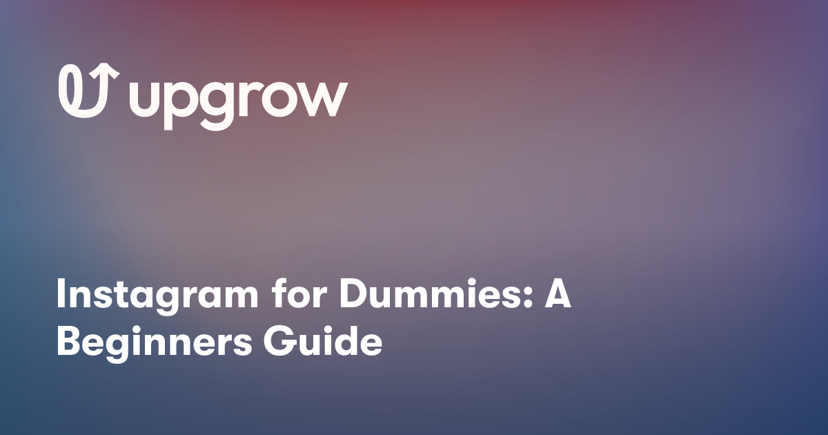 Instagram for Dummies: A Beginners Guide