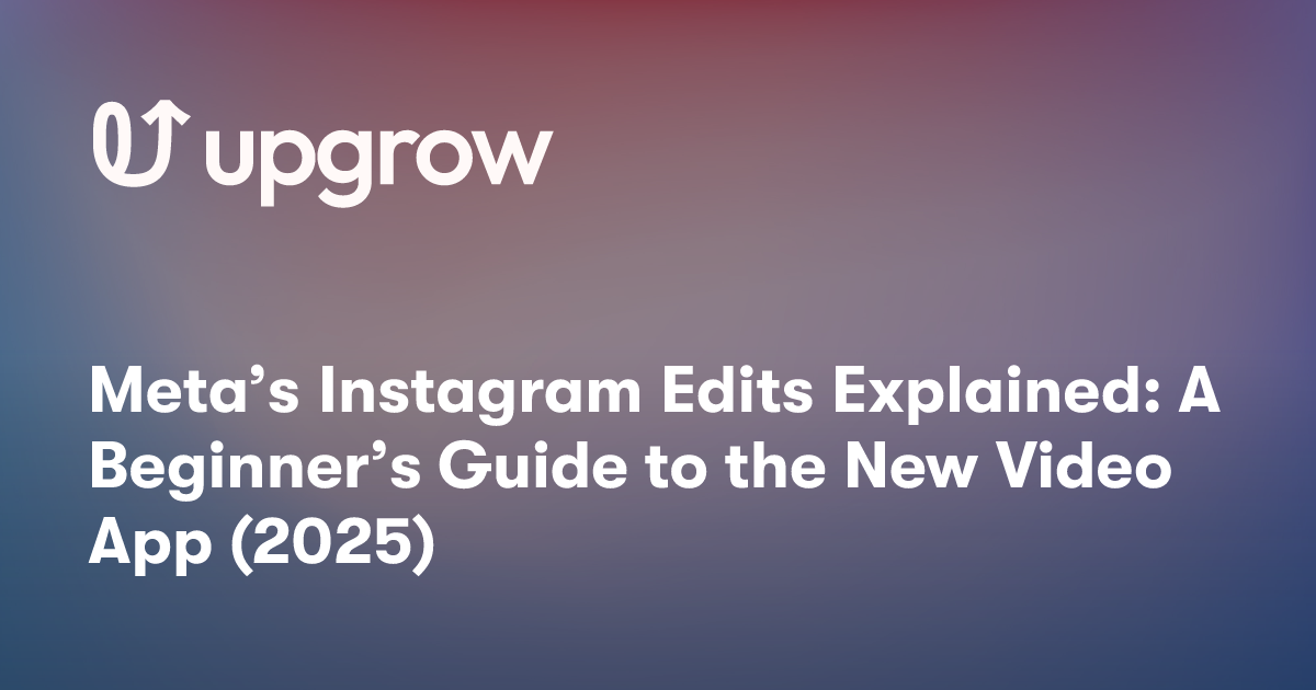 Meta’s Instagram Edits Explained: A Beginner’s Guide to the New Video App (2025)