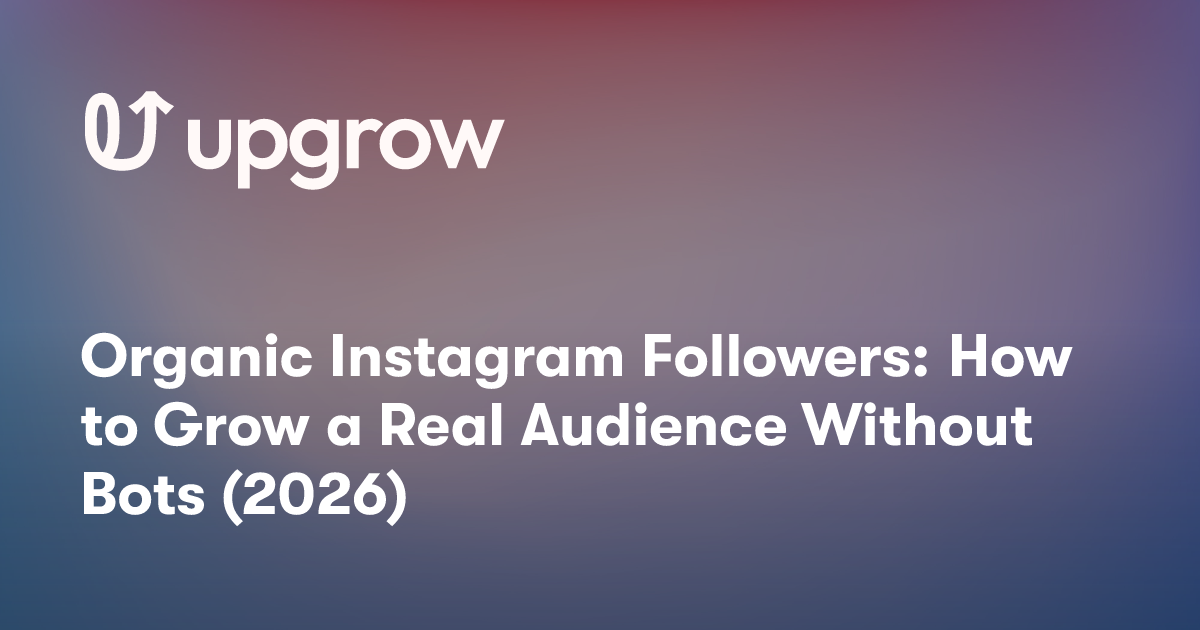 Organic Instagram Followers: How to Grow a Real Audience Without Bots (2026)