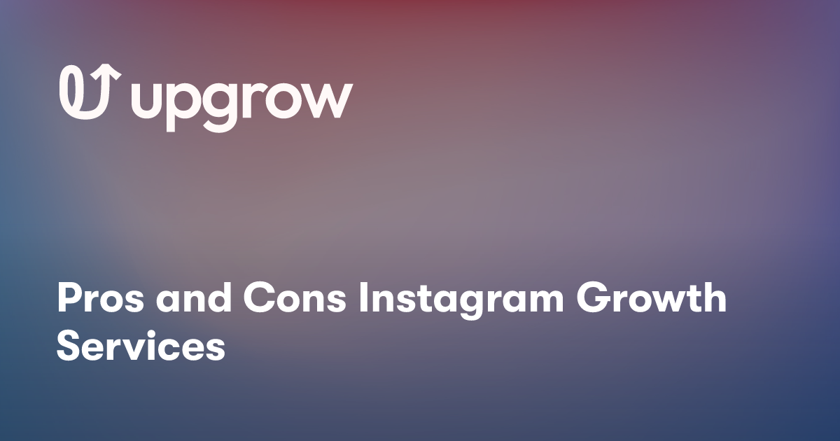 Pros and Cons Instagram Growth Services