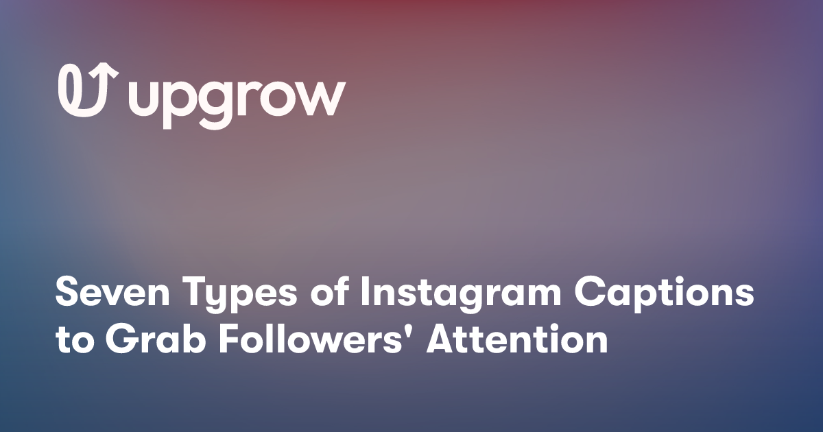 Seven Types of Instagram Captions to Grab Followers' Attention
