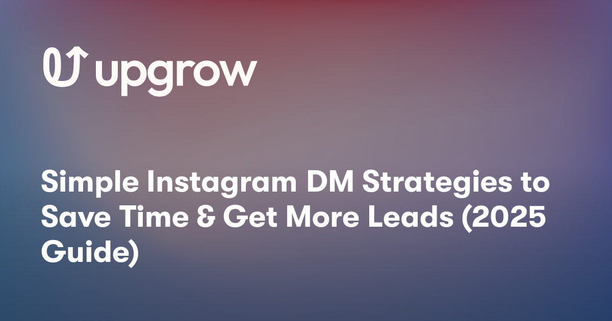 Simple Instagram DM Strategies to Save Time & Get More Leads (2025 Guide)