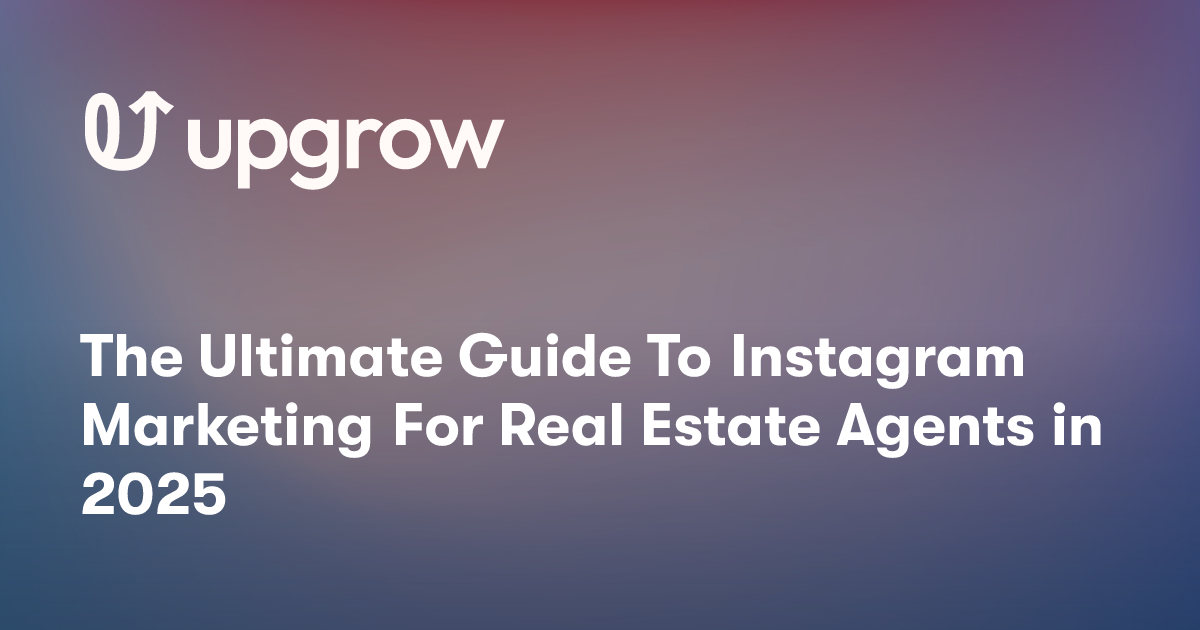 The Ultimate Guide To Instagram Marketing For Real Estate Agents in 2025