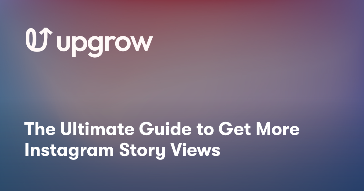 The Ultimate Guide to Get More Instagram Story Views