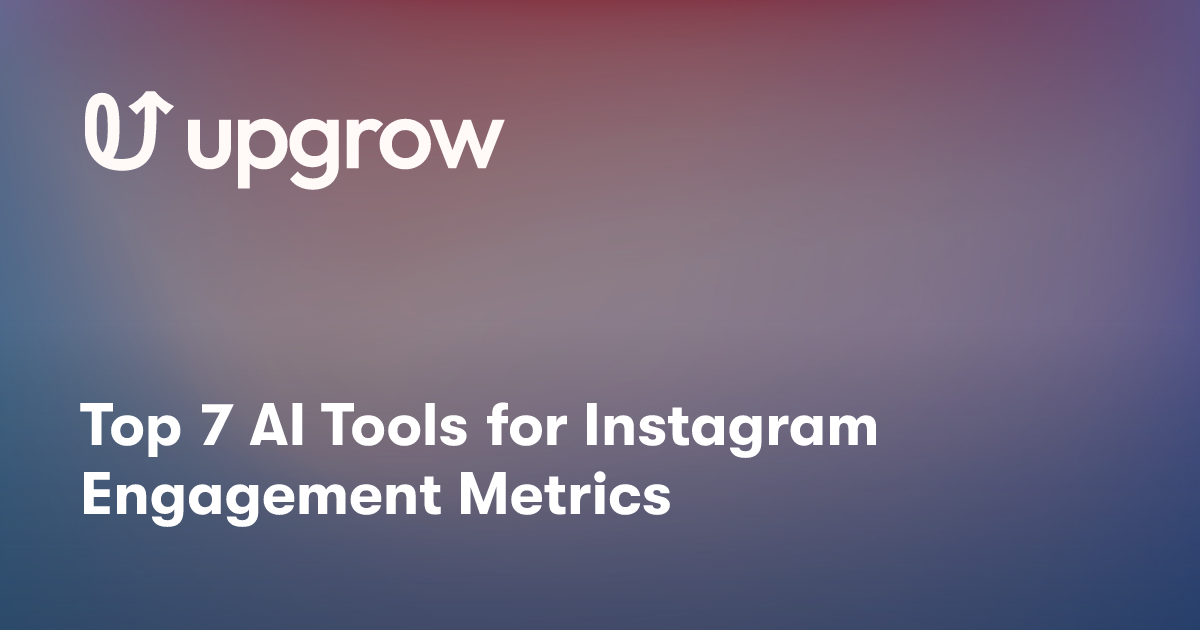 Top 7 AI Tools for Instagram Engagement Metrics