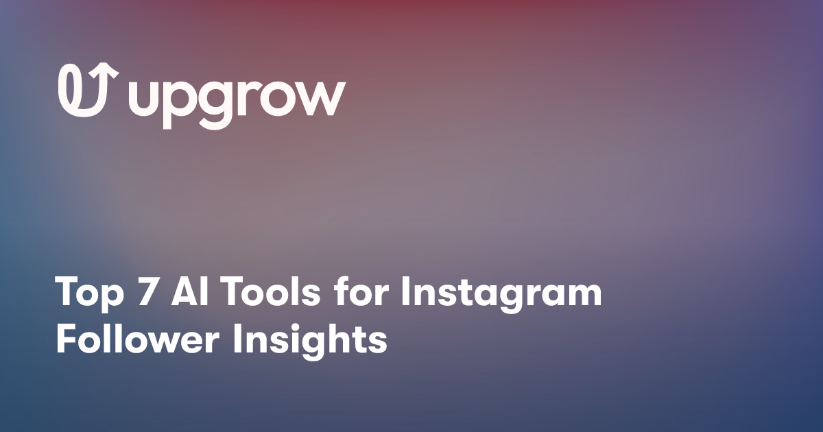 Top 7 AI Tools for Instagram Follower Insights