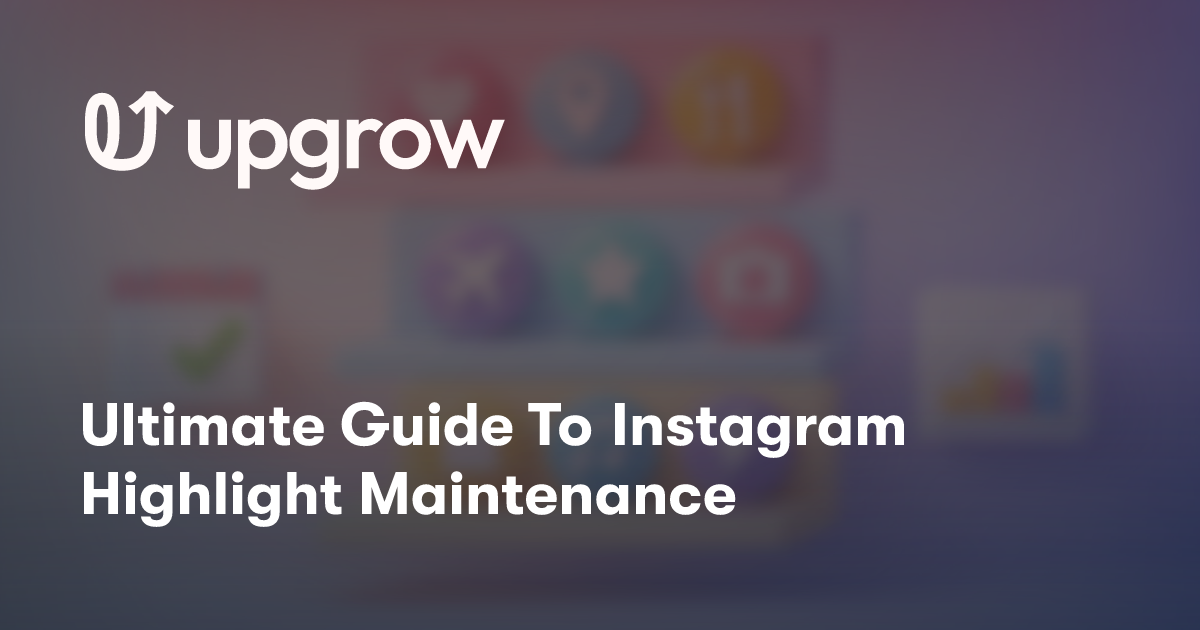 Ultimate Guide To Instagram Highlight Maintenance