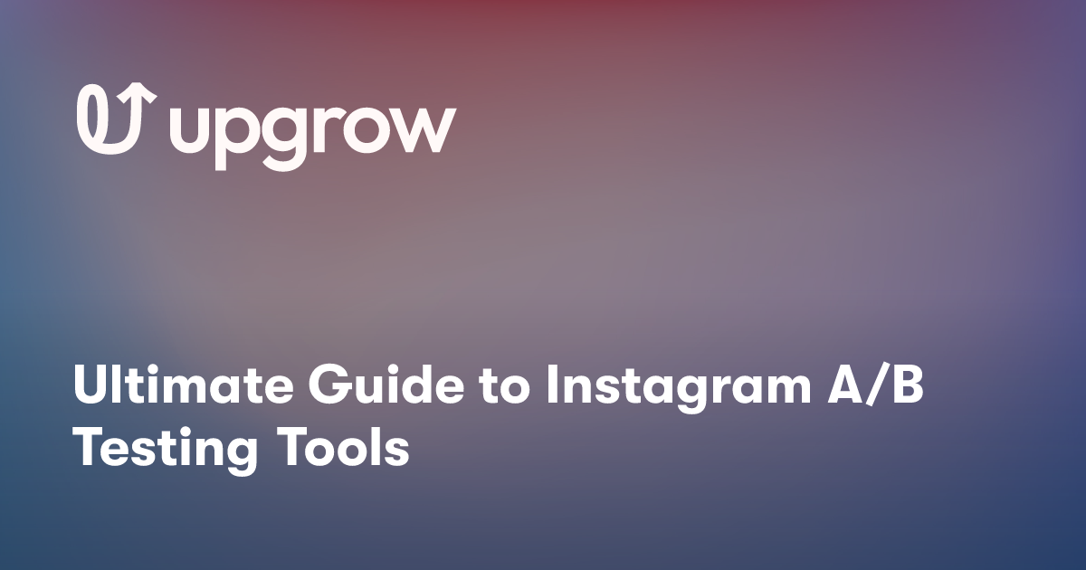 Ultimate Guide to Instagram A/B Testing Tools