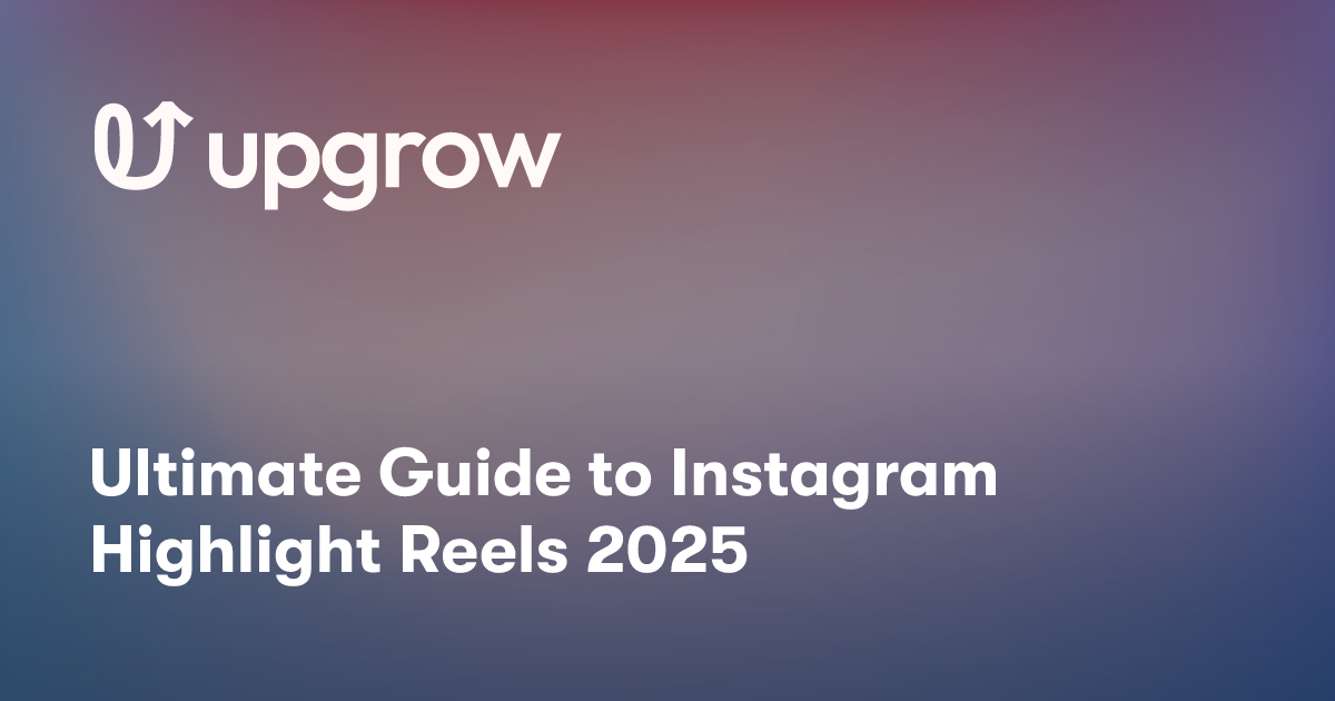 Ultimate Guide to Instagram Highlight Reels 2025