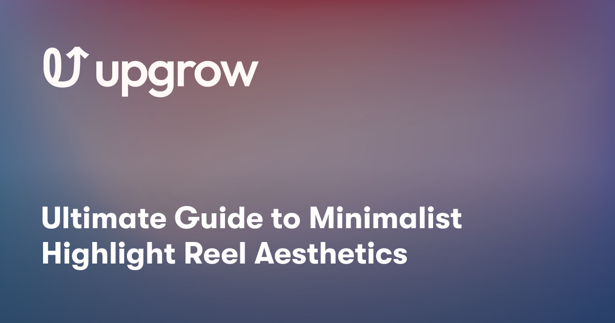 Ultimate Guide to Minimalist Highlight Reel Aesthetics