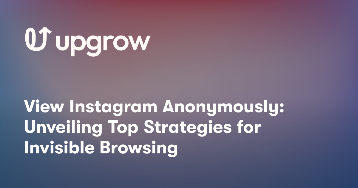 View Instagram Anonymously: Unveiling Top Strategies for Invisible Browsing