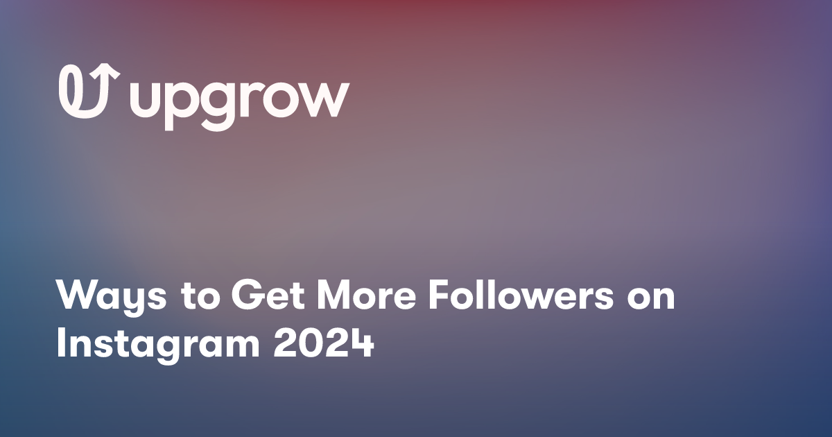 Ways to Get More Followers on Instagram 2024