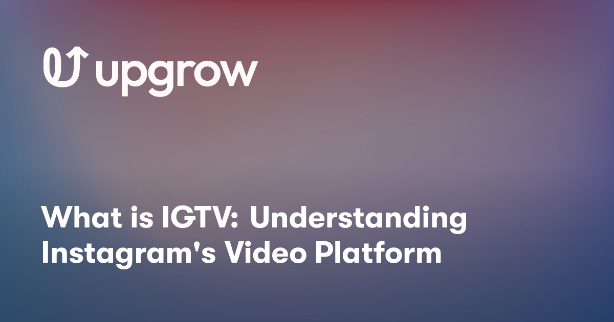 What is IGTV: Understanding Instagram's Video Platform