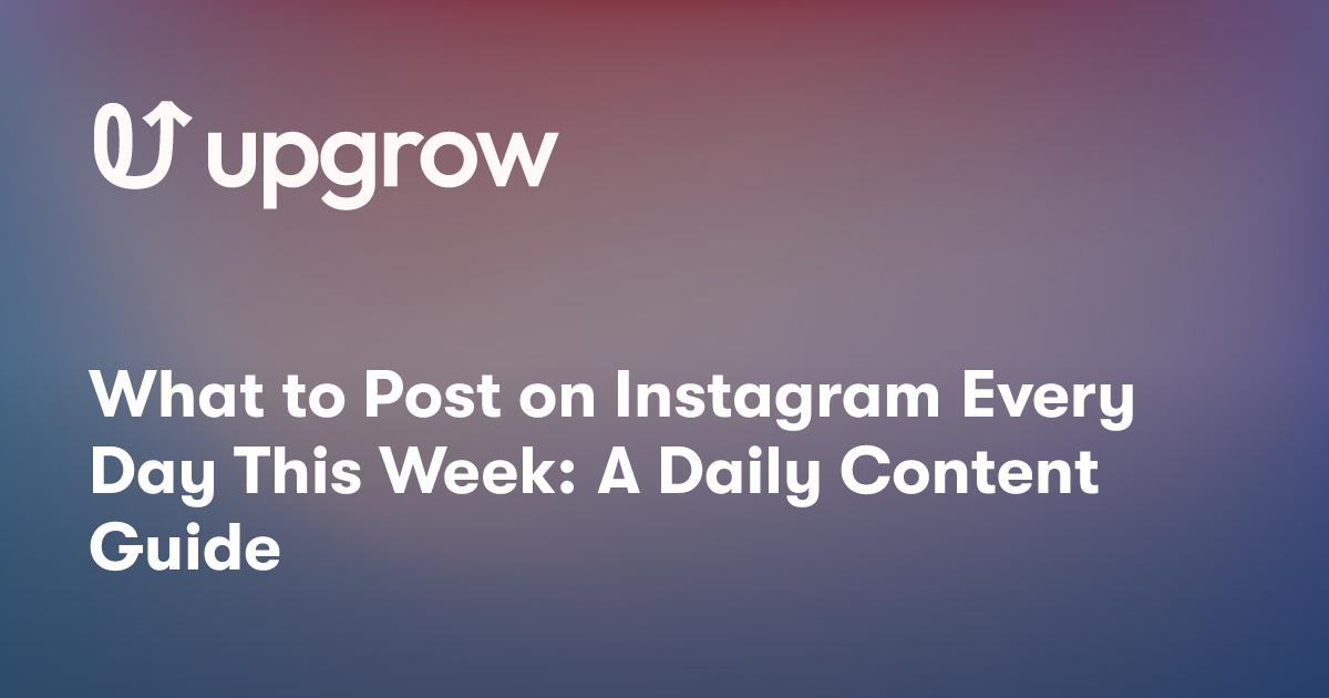 What to Post on Instagram Every Day This Week: A Daily Content Guide