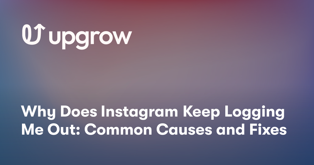 Why Does Instagram Keep Logging Me Out: Common Causes and Fixes